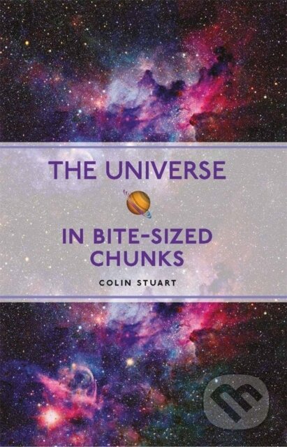 Kniha: The Universe in Bite-sized Chunks (Colin Stuart). Michael O'Mara Books Ltd, 2022 Kniha: The Universe in Bite-sized Chunks (Colin Stuart). Michael O'Mara Books Ltd, 2022