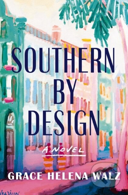 Kniha: Southern by Design (Grace Helena Walz). , 2025 Kniha: Southern by Design (Grace Helena Walz). , 2025