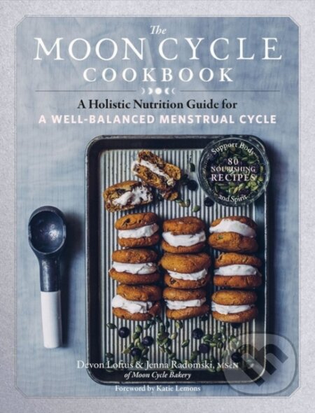 Kniha: The Moon Cycle Cookbook (Devon Loftus a Jenna Radomski). Storey Publishing, 2021 Kniha: The Moon Cycle Cookbook (Devon Loftus a Jenna Radomski). Storey Publishing, 2021