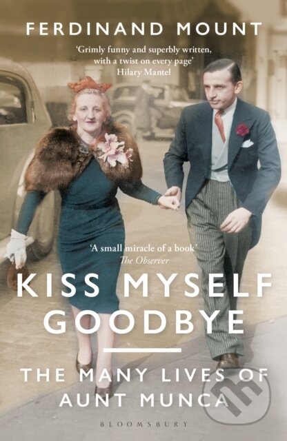 Kniha: Kiss Myself Goodbye (Ferdinand Mount). Bloomsbury, 2021 Kniha: Kiss Myself Goodbye (Ferdinand Mount). Bloomsbury, 2021