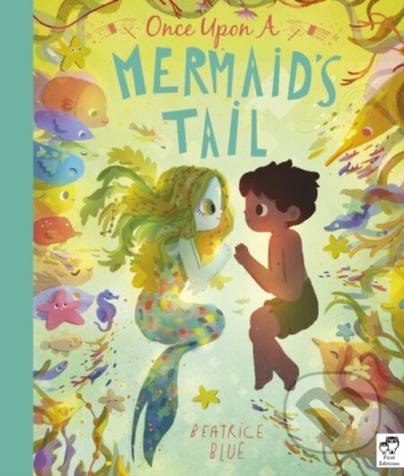 Kniha: Once Upon a Mermaid's Tail (Beatrice Blue). Frances Lincoln, 2021 Kniha: Once Upon a Mermaid's Tail (Beatrice Blue). Frances Lincoln, 2021