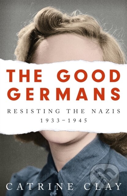 Kniha: The Good Germans (Catrine Clay). Weidenfeld and Nicolson, 2021 Kniha: The Good Germans (Catrine Clay). Weidenfeld and Nicolson, 2021