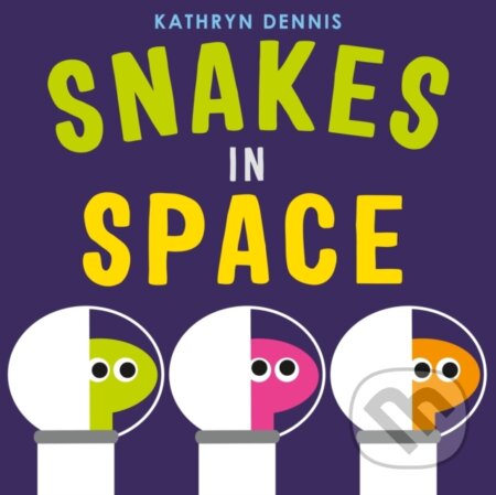 Kniha: Snakes in Space (Kathryn Dennis). Feiwel and Friends, 2021 Kniha: Snakes in Space (Kathryn Dennis). Feiwel and Friends, 2021