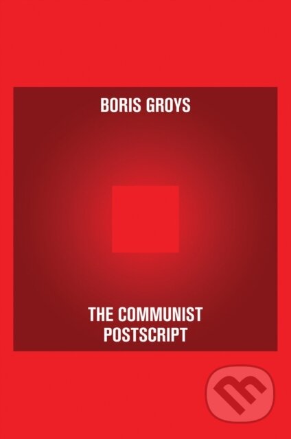 Kniha: The Communist Postscript (Boris Groys). Verso, 2022 Kniha: The Communist Postscript (Boris Groys). Verso, 2022