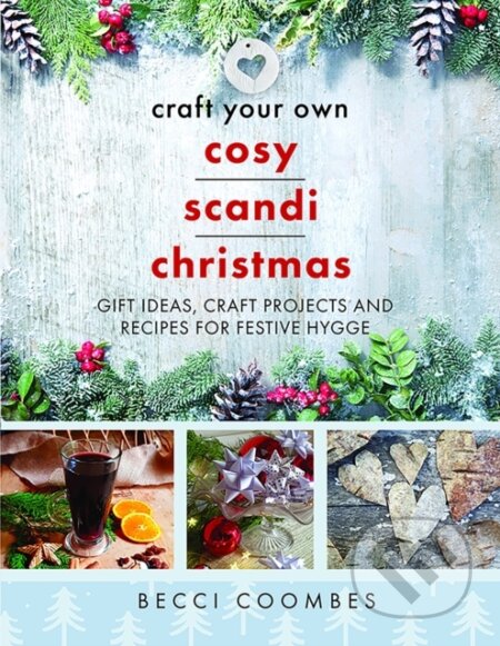 Kniha: Craft Your Own Cosy Scandi Christmas (Becci Coombes). White Owl, 2022 Kniha: Craft Your Own Cosy Scandi Christmas (Becci Coombes). White Owl, 2022