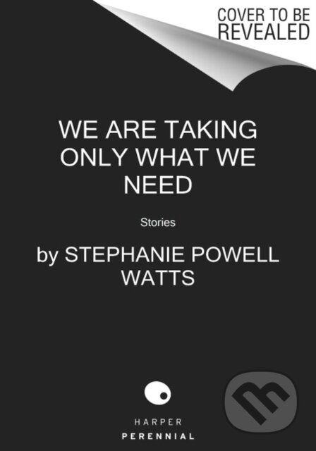 Kniha: We Are Taking Only What We Need (Stephanie Powell Watts). Harper Perennial, 2022 Kniha: We Are Taking Only What We Need (Stephanie Powell Watts). Harper Perennial, 2022