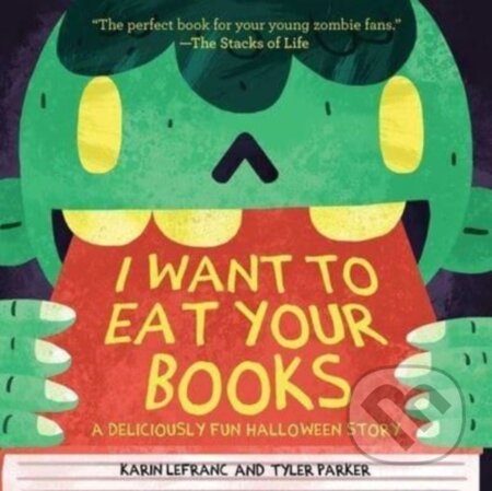 Kniha: I Want to Eat Your Books (Karin Lefranc a Tyler Parker). Sky Pony, 2023 Kniha: I Want to Eat Your Books (Karin Lefranc a Tyler Parker). Sky Pony, 2023