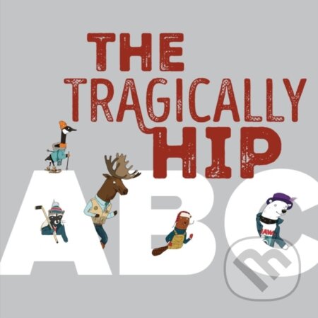 Kniha: The Tragically Hip ABC (The Tragically Hip). Tundra, 2023 Kniha: The Tragically Hip ABC (The Tragically Hip). Tundra, 2023