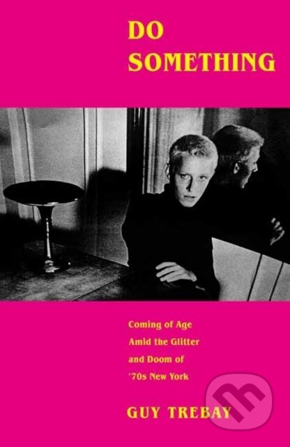 Kniha: Do Something (Guy Trebay). Alfred A. Knopf, 2024 Kniha: Do Something (Guy Trebay). Alfred A. Knopf, 2024