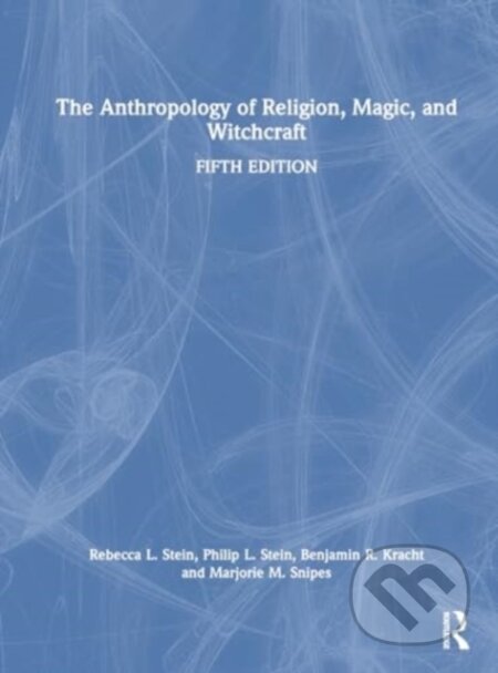 Kniha: The Anthropology of Religion, Magic, and Witchcraft (Benjamin R. Kracht, Marjorie M. Snipes, Philip L. Stein a Rebecca L. Stein). Routledge, 2024 Kniha: The Anthropology of Religion, Magic, and Witchcraft (Benjamin R. Kracht, Marjorie M. Snipes, Philip L. Stein a Rebecca L. Stein). Routledge, 2024