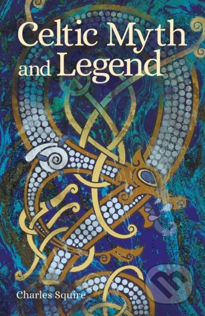Kniha: Celtic Myth and Legend (Charles Squire). Arcturus, 2021 Kniha: Celtic Myth and Legend (Charles Squire). Arcturus, 2021