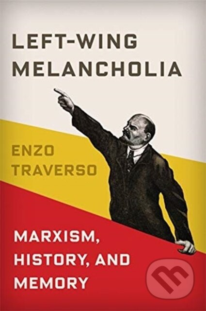 Kniha: Left-Wing Melancholia (Enzo Traverso). Columbia University Press, 2021 Kniha: Left-Wing Melancholia (Enzo Traverso). Columbia University Press, 2021