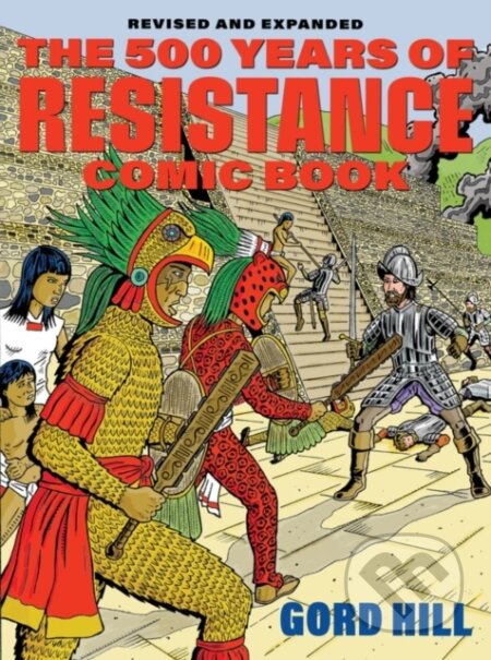 Kniha: 500 Years of Indigenous Resistance Comic Book (Gord Hill). Arsenal Pulp Press, 2021 Kniha: 500 Years of Indigenous Resistance Comic Book (Gord Hill). Arsenal Pulp Press, 2021