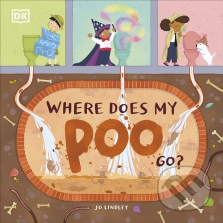Kniha: Where Does My Poo Go? (Jo Lindley). Dorling Kindersley Children, 2021 Kniha: Where Does My Poo Go? (Jo Lindley). Dorling Kindersley Children, 2021