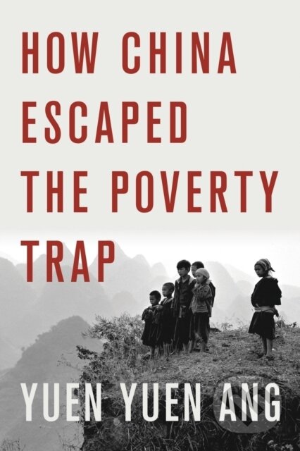 Kniha: How China Escaped the Poverty Trap (Yuen Yuen Ang). Cornell University, 2022 Kniha: How China Escaped the Poverty Trap (Yuen Yuen Ang). Cornell University, 2022