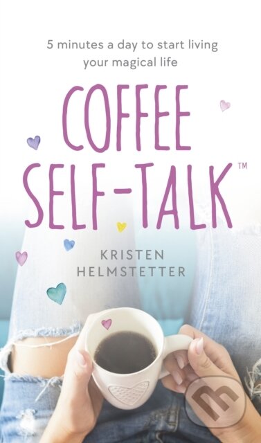Kniha: Coffee Self-Talk (Kristen Helmstetter). Michael Joseph, 2022 Kniha: Coffee Self-Talk (Kristen Helmstetter). Michael Joseph, 2022