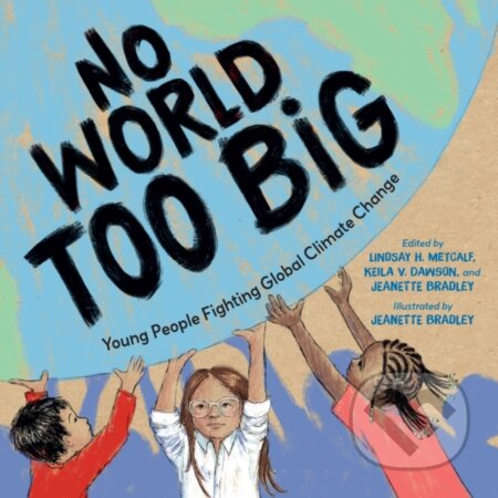 Kniha: No World Too Big (Jeanette Bradley a Lindsay H. Metcalf). , 2023 Kniha: No World Too Big (Jeanette Bradley a Lindsay H. Metcalf). , 2023