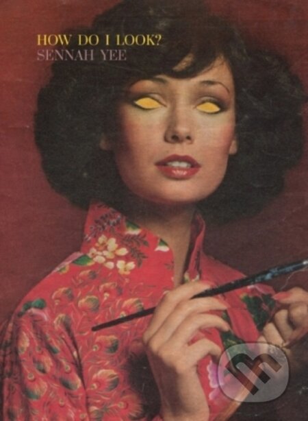 Kniha: How Do I Look? (Sennah Yee). , 2023 Kniha: How Do I Look? (Sennah Yee). , 2023