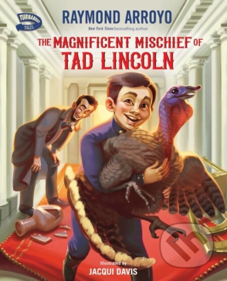 Kniha: The Magnificent Mischief of Tad Lincoln (Arroyo Raymond). Zonderkidz, 2023 Kniha: The Magnificent Mischief of Tad Lincoln (Arroyo Raymond). Zonderkidz, 2023