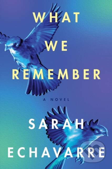 Kniha: What We Remember (Sarah Echavarre). Lake Union Publishing, 2023 Kniha: What We Remember (Sarah Echavarre). Lake Union Publishing, 2023