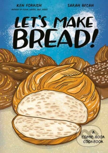 Kniha: Let's Make Bread! (Ken Forkish a Sarah Becan). Random House, 2024 Kniha: Let's Make Bread! (Ken Forkish a Sarah Becan). Random House, 2024