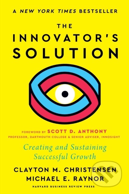 Kniha: The Innovator's Solution (Clayton M. Christensen a Michael E. Raynor). Harvard Business Review Press, 2024 Kniha: The Innovator's Solution (Clayton M. Christensen a Michael E. Raynor). Harvard Business Review Press, 2024