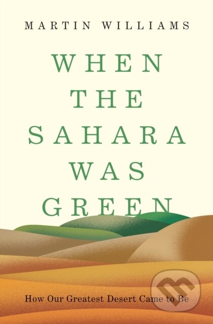 Kniha: When the Sahara Was Green (Martin Williams). Princeton University Press, 2021 Kniha: When the Sahara Was Green (Martin Williams). Princeton University Press, 2021