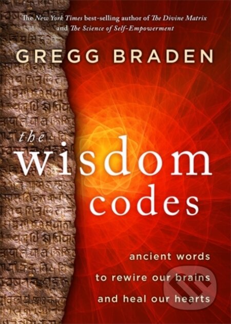 Kniha: The Wisdom Codes (Gregg Braden). Hay House, 2021 Kniha: The Wisdom Codes (Gregg Braden). Hay House, 2021