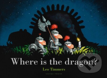 Kniha: Where Is the Dragon? (Leo Timmers). Gecko, 2021 Kniha: Where Is the Dragon? (Leo Timmers). Gecko, 2021