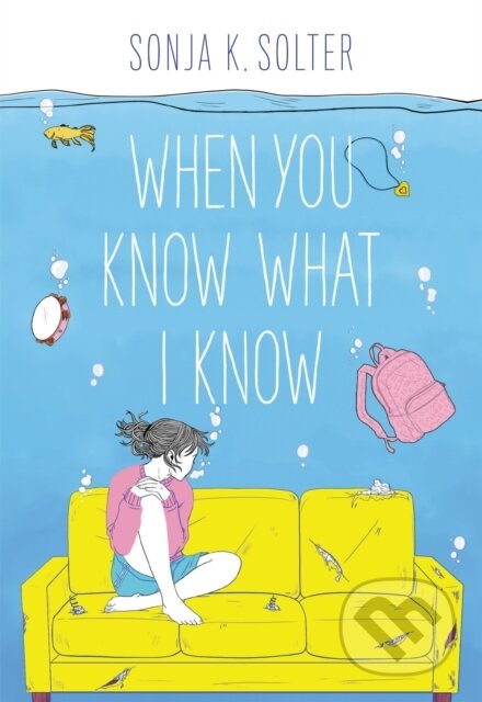 Kniha: When You Know What I Know (Sonja K. Solter). Little, Brown, 2021 Kniha: When You Know What I Know (Sonja K. Solter). Little, Brown, 2021