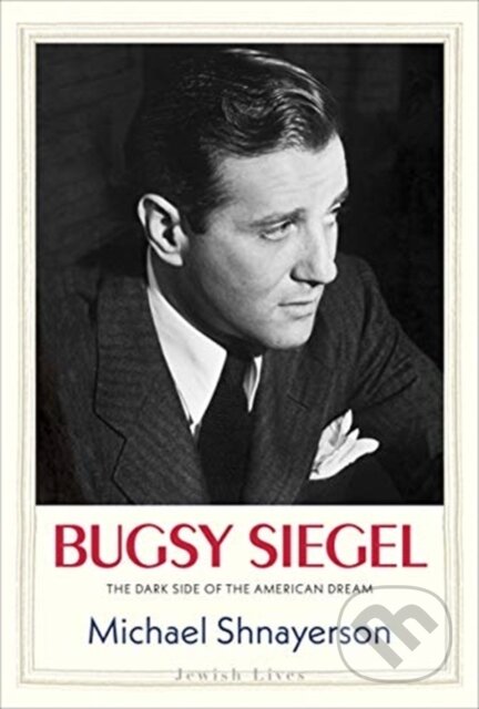 Kniha: Bugsy Siegel (Michael Shnayerson). Yale University Press, 2021 Kniha: Bugsy Siegel (Michael Shnayerson). Yale University Press, 2021