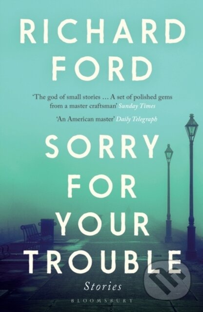 Kniha: Sorry For Your Trouble (Richard Ford). Bloomsbury, 2021 Kniha: Sorry For Your Trouble (Richard Ford). Bloomsbury, 2021