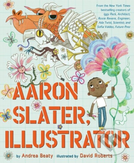 Kniha: Aaron Slater, Illustrator (Andrea Beaty). Abrams Books for young Readers, 2021 Kniha: Aaron Slater, Illustrator (Andrea Beaty). Abrams Books for young Readers, 2021