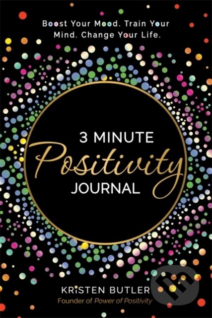Kniha: 3 Minute Positivity Journal (Kristen Butlar). , 2021 Kniha: 3 Minute Positivity Journal (Kristen Butlar). , 2021