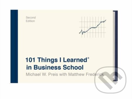 Kniha: 101 Things I Learned in Business School (Matthew Frederick a Michael W. Preis). , 2021 Kniha: 101 Things I Learned in Business School (Matthew Frederick a Michael W. Preis). , 2021