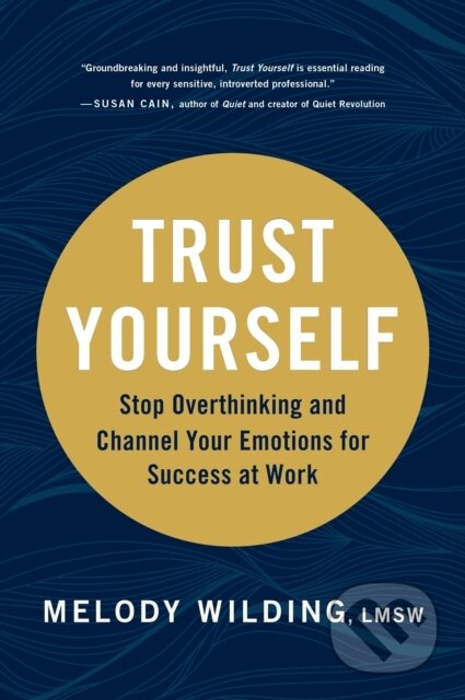 Kniha: Trust Yourself (Melody Wilding). Chronicle Books, 2021 Kniha: Trust Yourself (Melody Wilding). Chronicle Books, 2021