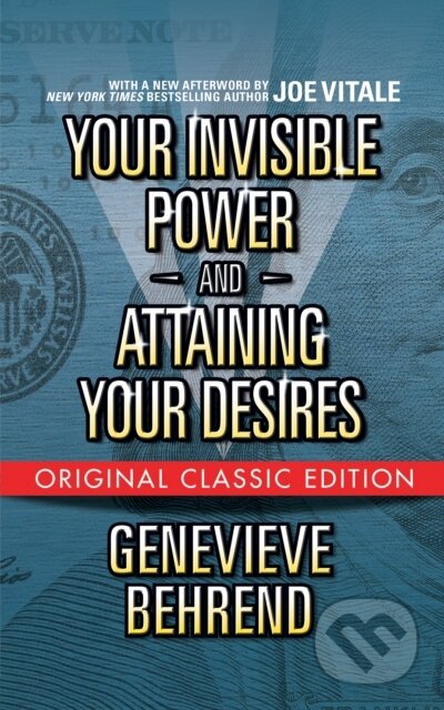 Kniha: Your Invisible Power and Attaining Your Desires (Original Classic Edition) (Genevieve Behrend a Joe Vitale). G&D Media, 2021 Kniha: Your Invisible Power and Attaining Your Desires (Original Classic Edition) (Genevieve Behrend a Joe Vitale). G&D Media, 2021