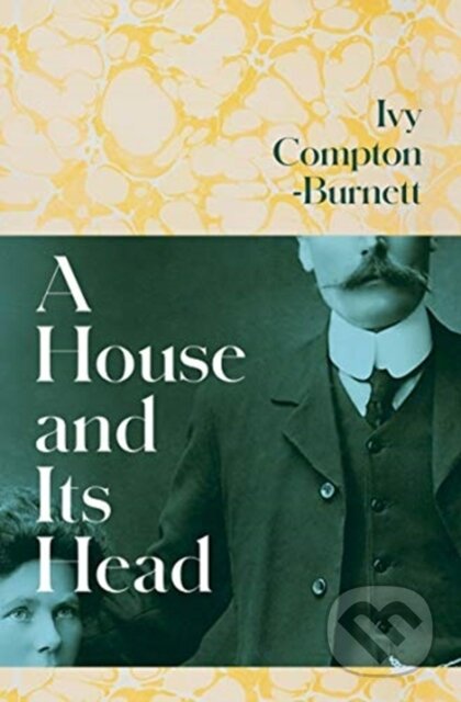Kniha: A House and Its Head (Ivy Compton-Burnett). ONE, 2021 Kniha: A House and Its Head (Ivy Compton-Burnett). ONE, 2021
