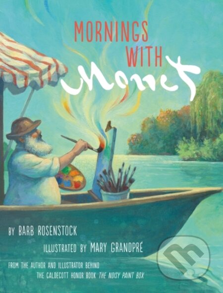 Kniha: Mornings with Monet (Barb Rosenstock). Knopf Books for Young Readers, 2021 Kniha: Mornings with Monet (Barb Rosenstock). Knopf Books for Young Readers, 2021