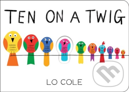 Kniha: Ten on a Twig (Lo Cole). Sourcebooks Jabberwocky, 2021 Kniha: Ten on a Twig (Lo Cole). Sourcebooks Jabberwocky, 2021