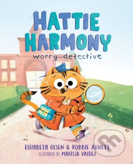Kniha: Hattie Harmony: Worry Detective (Elizabeth Olsen a Robbie Arnett). , 2022 Kniha: Hattie Harmony: Worry Detective (Elizabeth Olsen a Robbie Arnett). , 2022