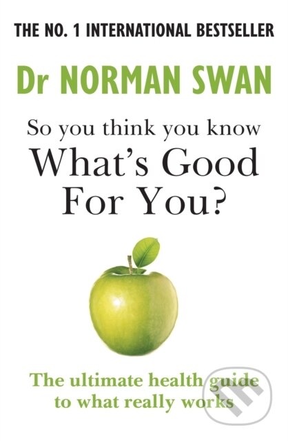 Kniha: So you think you know what's good for you? (Dr Dr Norman Swan). Aster, 2022 Kniha: So you think you know what's good for you? (Dr Dr Norman Swan). Aster, 2022