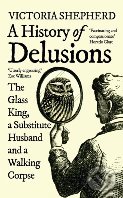 Kniha: A History of Delusions (Victoria Shepherd). Oneworld Publications, 2023 Kniha: A History of Delusions (Victoria Shepherd). Oneworld Publications, 2023