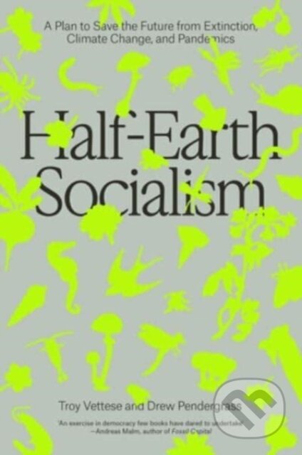 Kniha: Half-Earth Socialism (Drew Pendergrass a Troy Vettese). Verso, 2024 Kniha: Half-Earth Socialism (Drew Pendergrass a Troy Vettese). Verso, 2024