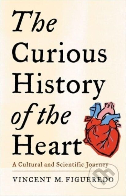 Kniha: The Curious History of the Heart (Vincent M. Figueredo). Columbia University Press, 2025 Kniha: The Curious History of the Heart (Vincent M. Figueredo). Columbia University Press, 2025
