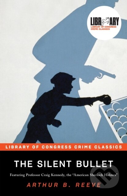 Kniha: The Silent Bullet (Arthur B. Reeve a Leslie S. Klinger). Poisoned Pen Press, 2021 Kniha: The Silent Bullet (Arthur B. Reeve a Leslie S. Klinger). Poisoned Pen Press, 2021