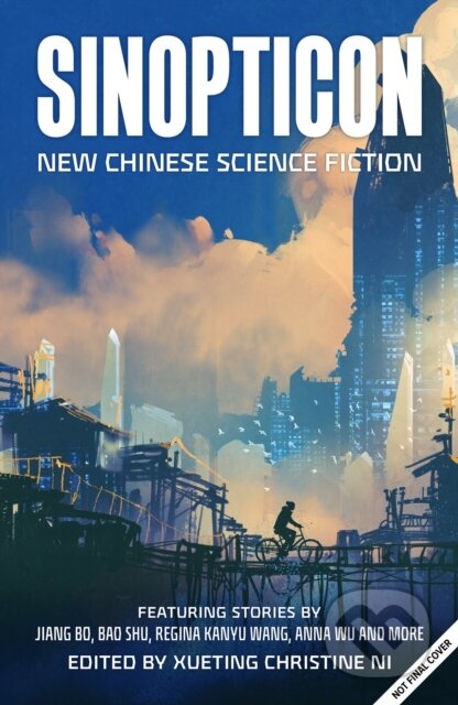 Kniha: Sinopticon 2021 (Anna Wu, Bao Shu, Han Song, Jiang Bo, Nian Yu, Regina Kanyu Wang, Tang Fei, Wang JinKang a Zhao HaiHong). Solaris, 2021 Kniha: Sinopticon 2021 (Anna Wu, Bao Shu, Han Song, Jiang Bo, Nian Yu, Regina Kanyu Wang, Tang Fei, Wang JinKang a Zhao HaiHong). Solaris, 2021