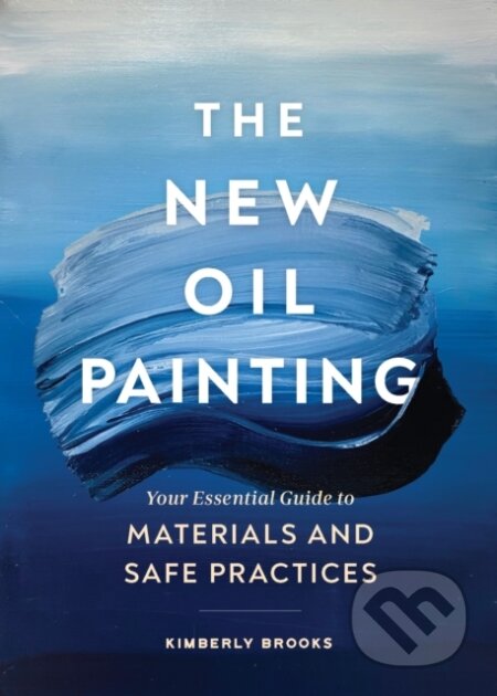 Kniha: The New Oil Painting (Kimberly Brooks). Chronicle Books, 2021 Kniha: The New Oil Painting (Kimberly Brooks). Chronicle Books, 2021