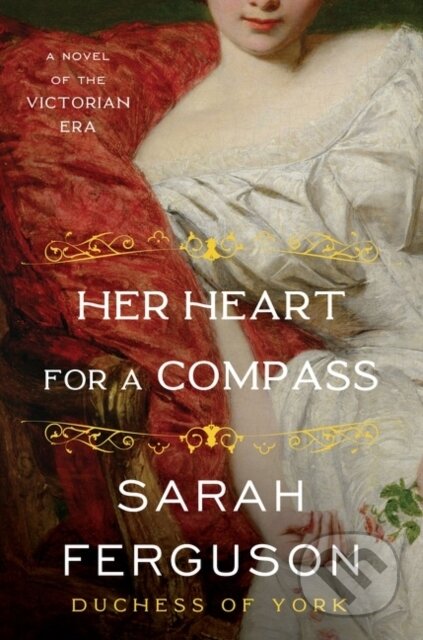 Kniha: Her Heart for a Compass (Sarah Ferguson). William Morrow, 2021 Kniha: Her Heart for a Compass (Sarah Ferguson). William Morrow, 2021