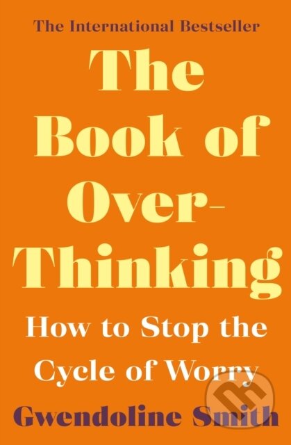 Kniha: The Book of Overthinking (Gwendoline Smith). Atlantic Books, 2021 Kniha: The Book of Overthinking (Gwendoline Smith). Atlantic Books, 2021
